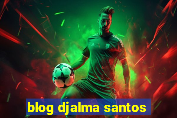 blog djalma santos